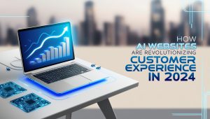 How AI Websites Are Revolutionizing Customer Experience in 2024